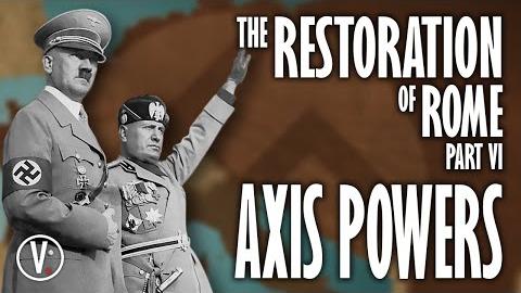 The Restoration of Rome Part VI: Axis Powers