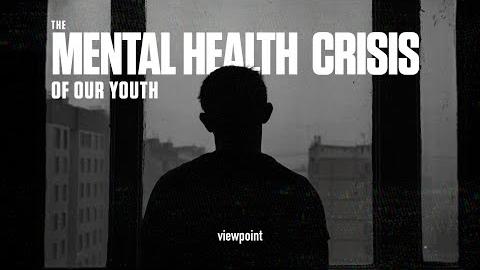 The Mental Health Crisis of Our Youth