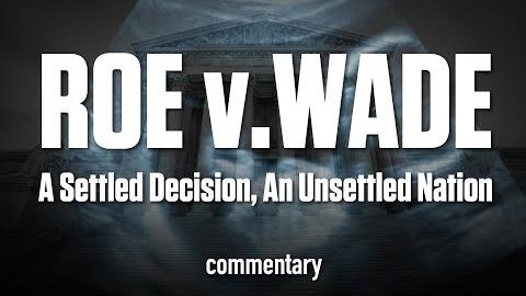 Roe v. Wade; A Settled Decision, An Unsettled Nation