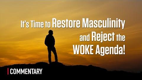 It's Time to Restore Masculinity and Reject the WOKE Agenda!