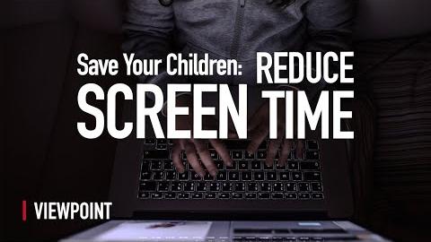 Save Your Children: Reduce Screen Time!