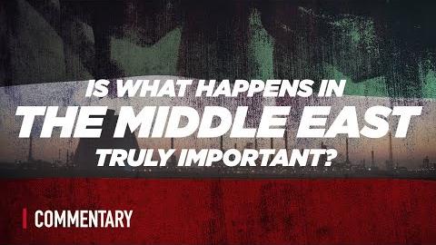 Is What Happens in the Middle East Truly Important?