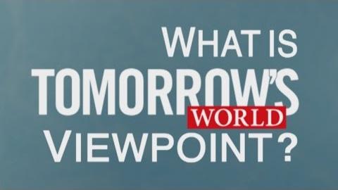 What Is Tomorrow's World Viewpoint?